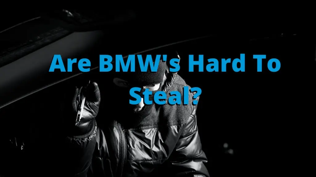 Are BMW's Hard To Steal Things to Consider Before You Buy A BMW